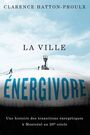 Couverture du livre Ville énergivore : Une histoire des transitions énergétiques à... - Hatton-Proulx Clarence - 9780228027980