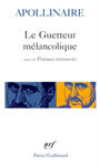 Couverture du livre Le guetteur melancolique / poemes retrouves - APOLLINAIRE GUILLAUME - 9782070300105