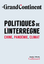 Couverture du livre Revue Le Grand Continent: Politiques de l'interrègne : Chine, - COLLECTIF - 9782072979934