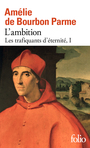 Couverture du livre Trafiquants d'éternité (Les) 1 L'ambition - Bourbon Parme Amélie de - 9782073062857