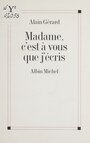 Couverture du livre Madame, c'est à vous que j'écris - Gérard Alain - 9782226075925