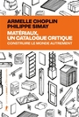 Couverture du livre Matériaux, un catalogue critique : construire le monde autrement - SIMAY Philippe - 9782348085796