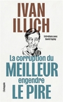Couverture du livre Corruption du meilleur engendre le pire : entretiens avec... - ILLICH IVAN - 9782373091885