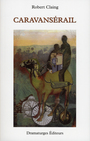 Couverture du livre Caravansérail - CLAING ROBERT - 9782896370177