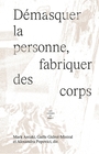 Couverture du livre Démasquer la personne, fabriquer des corps - Popovici Alexandra - 9782920003811