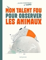 Couverture du livre Mon talent fou pour observer les animaux - Portman Aline - 9791023519761