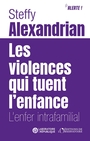 Couverture du livre Violences qui tuent l'enfance : l'enfer intrafamilial (Les) - Alexandrian Steffy - 9791032940334