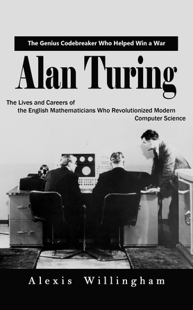 Alan Turing: The Genius Code breaker Who Helped Win a War (The Lives ...