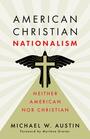 Couverture du livre American Christian Nationalism - Austin Michael W. - 9780802884350