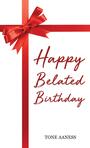 Couverture du livre Happy Belated Birthday - Aaness Tone - 9781035853595