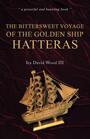 Couverture du livre The Bittersweet Voyage of the Golden Ship Hatteras - Wood III Ira David - 9781035876334