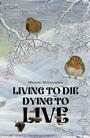Couverture du livre Living to Die - Dying to Live - McLenaghan Michael - 9781035889136