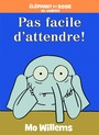 Couverture du livre Éléphant et Rosie: Pas facile d'attendre! - WILLEMS MO - 9781443168755