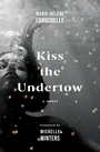 Couverture du livre Kiss the Undertow - Larochelle Marie-Hélène - 9781487012113