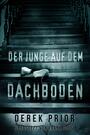 Couverture du livre DER JUNGE AUF DEM DACHBODEN - Prior Derek - 9781507140116