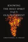 Couverture du livre Knowing the Holy Spirit Through the Old Testament - Wright Christopher J. H. - 9781514014882
