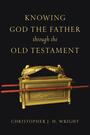 Couverture du livre Knowing God the Father Through the Old Testament - Wright Christopher J. H. - 9781514015209