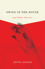 Couverture du livre Swing in the House and Other Stories - Anand Anita - 9781550654073