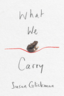 Couverture du livre What We Carry - Glickman Susan - 9781550655278