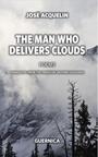 Couverture du livre The Man Who Delivers Clouds - ACQUELIN JOSE - 9781550715323