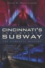 Couverture du livre Cincinnati's Incomplete Subway - Mecklenborg Jacob R. - 9781596298958