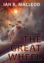 Couverture du livre The Great Wheel - MACLEOD IAN R. - 9781625673923