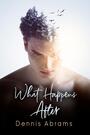 Couverture du livre What Happens After - Abrams Dennis - 9781644055700