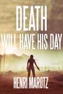 Couverture du livre Death Will Have His Day - Marotz Henri - 9781646300273