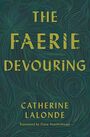 Couverture du livre The Faerie Devouring - LALONDE CATHERINE - 9781771664271