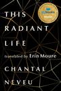 Couverture du livre This Radiant Life - NEVEU CHANTAL - 9781771666343