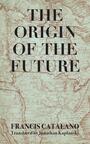Couverture du livre The Origin of the Future - CATALANO FRANCIS - 9781771839501