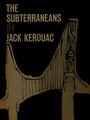 Couverture du livre The Subterraneans - KEROUAC JACK - 9781773230733