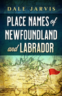Couverture du livre Place Names of Newfoundland and Labrador - Jarvis Dale - 9781774570838