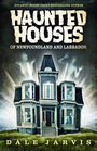 Couverture du livre Haunted Houses of Newfoundland and Labrador - Jarvis Dale - 9781774572146