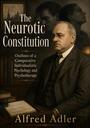 Couverture du livre The Neurotic Constitution; Outlines of a Comparative Individualistic Psychology and Psychotherapy - ADLER ALFRED - 9781779797285