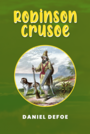 Couverture du livre Robinson Crusoe: The Original 1719 Unabridged and Complete Edition (A Daniel Defoe Classics) - DEFOE DANIEL - 9781915932662