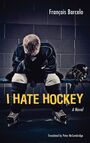 Couverture du livre I Hate Hockey - Barcelo François - 9781926824130