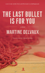 Couverture du livre The Last Bullet Is for You - DELVAUX MARTINE - 9781988130118