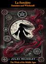 Couverture du livre La Sorcière: Satanism and Witchcraft - The Witch of the Middle Ages - MICHELET JULES - 9781991323309