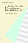 Couverture du livre Les Dernières Nouvelles de l'expédition sont datées du 15 février 17.. - HOCQUARD EMMANUEL - 9782010056260