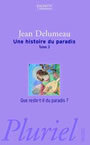 Couverture du livre Une histoire du paradis 3 que reste-t-il du paradis ? - DELUMEAU JEAN - 9782012790674
