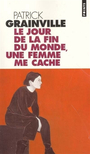 Couverture du livre Le jour de la fin du monde, une femme me cache - GRAINVILLE PATRICK - 9782020490658