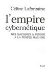 Couverture du livre Empire cybernétique (L') des machines à penser à la pensée - Lafontaine Céline - 9782020561709