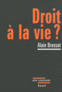 Couverture du livre Droit à la vie ? - BROSSAT ALAIN - 9782020986984