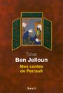 Couverture du livre Mes contes de Perrault - BEN JELLOUN TAHAR - 9782021162264