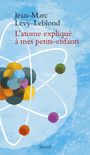 Couverture du livre Atome expliqué à mes petits-enfants (L') - Lévy-Leblond Jean-Marc - 9782021285536