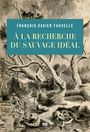 Couverture du livre A la recherche du sauvage idéal - Fauvelle-Aymar François-Xavier - 9782021370171