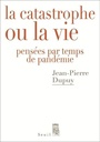 Couverture du livre Catastrophe ou la vie (La): pensées par temps de pandémie - DUPUY JEAN-PIERRE - 9782021476934
