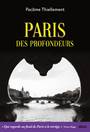 Couverture du livre Paris des profondeurs - Thiellement Pacôme - 9782021485165