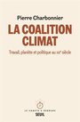 Couverture du livre Coalition climat (La) : travail, planète et politique au XXIe - Charbonnier Pierre - 9782021534498